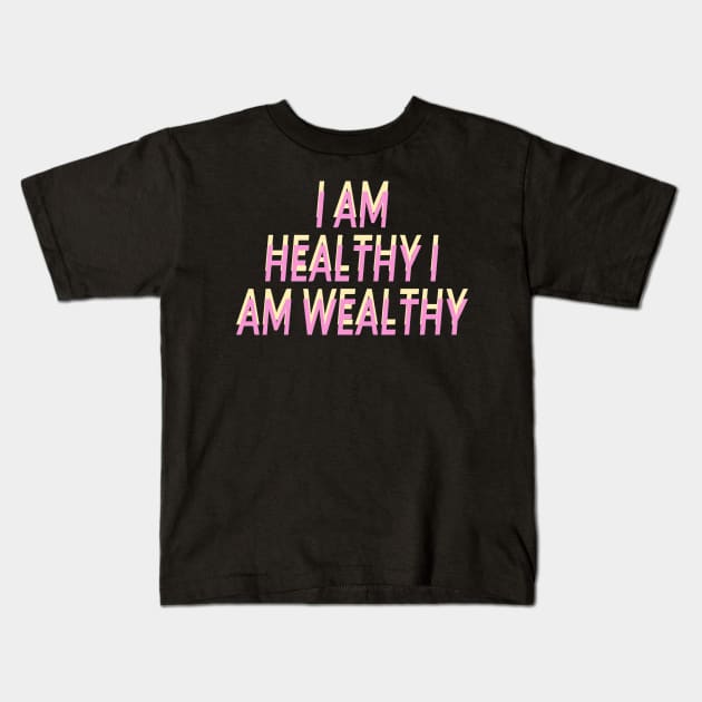 i am healthy i am wealthy Kids T-Shirt by artby-shikha